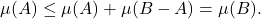 \[ \mu(A) \leq \mu(A) + \mu(B - A) = \mu(B). \]