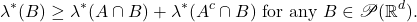 \[ \lambda^*(B) \geq \lambda^*(A \cap B) + \lambda^*(A^c \cap B) \text{ for any } B \in \mathscr{P}(\mathbb{R}^d). \]