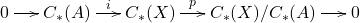 \[ \xymatrix@C=1.4em{ 0 \ar[r] & C_*(A) \ar[r]^-{i} & C_*(X) \ar[r]^-{p} & C_*(X) / C_*(A) \ar[r] & 0 } \]