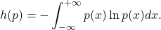 \[ h(p) = -\int_{-\infty}^{+\infty} p(x)\ln p(x)dx. \]