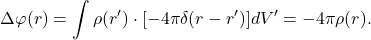 \[ \Delta\varphi(r) = \int \rho(r') \cdot [-4\pi\delta(r - r')]dV' = -4\pi\rho(r). \]