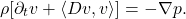 \[ \rho[\partial_tv + \langle{Dv, v}\rangle] = -\nabla p. \]