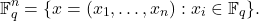 \[ \mathbb{F}_q^n = \{ x = (x_1, \ldots, x_n) : x_i \in \mathbb{F}_q \}. \]