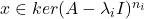 x \in ker(A - \lambda_iI)^{n_i}