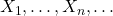 X_1, \ldots, X_n, \ldots