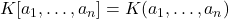 K[a_1, \ldots, a_n] = K(a_1, \ldots, a_n)