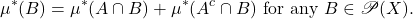 \[ \mu^*(B) = \mu^*(A \cap B) + \mu^*(A^c \cap B) \text{ for any } B \in \mathscr{P}(X). \]