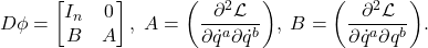 \[ D\phi = \begin{bmatrix}I_n & 0 \\ B & A\end{bmatrix},\; A = \bigg(\frac{\partial^2\mathcal{L}}{\partial\dot{q}^a\partial\dot{q}^b}\bigg),\; B = \bigg(\frac{\partial^2\mathcal{L}}{\partial\dot{q}^a\partial q^b}\bigg). \]