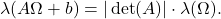 \[ \lambda(A\Omega + b) = |\det(A)| \cdot \lambda(\Omega). \]