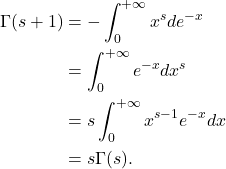 \begin{equation*}\begin{split}  \Gamma(s + 1) &= -\int_0^{+\infty} x^sde^{-x} \\ &= \int_0^{+\infty} e^{-x}dx^s \\ &= s\int_0^{+\infty} x^{s - 1}e^{-x}dx \\ &= s\Gamma(s).  \end{split}\end{equation*}