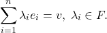 \[ \sum_{i = 1}^n \lambda_ie_i = v,\; \lambda_i \in F. \]