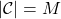 |\mathcal{C}| = M