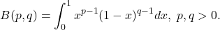 \[ B(p, q) = \int_0^1 x^{p - 1}(1 - x)^{q - 1}dx,\; p, q > 0. \]