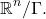 \[ \mathbb{R}^n / \Gamma. \]