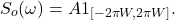 \[ S_o(\omega) = A1_{[-2\pi W, 2\pi W]}. \]