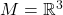 M = \mathbb{R}^3