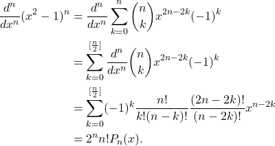 \begin{equation*}\begin{split}  \frac{d^n}{dx^n}(x^2 - 1)^n &= \frac{d^n}{dx^n}\sum_{k = 0}^n \binom{n}{k}x^{2n - 2k}(-1)^{k} \\ &= \sum_{k = 0}^{[\frac n2]}\frac{d^n}{dx^n} \binom{n}{k}x^{2n - 2k}(-1)^{k} \\ &= \sum_{k = 0}^{[\frac n2]} (-1)^{k}\frac{n!}{k!(n - k)!}\frac{(2n - 2k)!}{(n - 2k)!}x^{n - 2k} \\ &= 2^nn!P_n(x).  \end{split}\end{equation*}