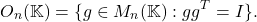 \[ O_n(\mathbb{K}) = \{ g \in M_n(\mathbb{K}) : gg^T = I \}. \]