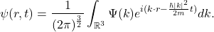 \[ \psi(r, t) = \frac{1}{(2\pi)^{\frac 32}}\int_{\mathbb{R}^3} \Psi(k)e^{i(k \cdot r - \frac{\hbar|k|^2}{2m}t)}dk. \]
