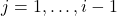 j = 1, \ldots, i - 1