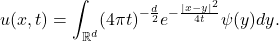 \[ u(x, t) = \int_{\mathbb{R}^d} (4\pi t)^{-\frac d2}e^{-\frac{|x - y|^2}{4t}}\psi(y)dy. \]