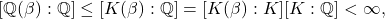 \[ [\mathbb{Q}(\beta) : \mathbb{Q}] \leq [K(\beta) : \mathbb{Q}] = [K(\beta) : K][K : \mathbb{Q}] < \infty, \]