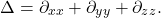 \[ \Delta = \partial_{xx} + \partial_{yy} + \partial_{zz}. \]