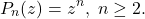 \[ P_n(z) = z^n,\; n \geq 2. \]