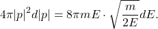 \[ 4\pi|p|^2d|p| = 8\pi mE \cdot \sqrt{\frac{m}{2E}}dE. \]