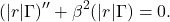 \[ (|r|\Gamma)'' + \beta^2(|r|\Gamma) = 0. \]