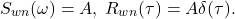 \[ S_{wn}(\omega) = A,\; R_{wn}(\tau) = A\delta(\tau). \]