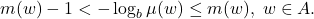 \[ m(w) - 1 < -\log_b\mu(w) \leq m(w),\; w \in A. \]