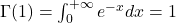 \Gamma(1) = \int_0^{+\infty} e^{-x}dx = 1