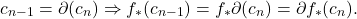 \[ c_{n - 1} = \partial(c_n) \Rightarrow f_*(c_{n - 1}) = f_*\partial(c_n) = \partial f_*(c_n). \]