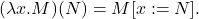 \[ (\lambda x.M)(N) = M[x := N]. \]