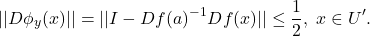 \[ ||D\phi_y(x)|| = ||I - Df(a)^{-1}Df(x)|| \leq \frac 12,\; x \in U'. \]