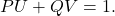 \[ PU + QV = 1. \]