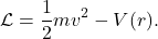 \[ \mathcal{L} = \frac 12mv^2 - V(r). \]