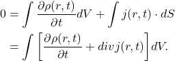 \begin{equation*}\begin{split} 0 &= \int \frac{\partial\rho(r, t)}{\partial t}dV + \int j(r, t) \cdot dS \\ &= \int \bigg[\frac{\partial\rho(r, t)}{\partial t} + divj(r, t)\bigg]dV. \end{split}\end{equation*}