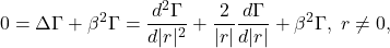 \[ 0 = \Delta\Gamma + \beta^2\Gamma = \frac{d^2\Gamma}{d|r|^2} + \frac{2}{|r|}\frac{d\Gamma}{d|r|} + \beta^2\Gamma,\; r \neq 0, \]