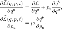 \begin{equation*}\begin{split} \frac{\partial\widetilde{\mathcal{L}}(q, p, t)}{\partial q^a} &= \frac{\partial\mathcal{L}}{\partial q^a} + p_b\frac{\partial\dot{q}^b}{\partial q^a}, \\ \frac{\partial\widetilde{\mathcal{L}}(q, p, t)}{\partial p_a} &= p_b\frac{\partial\dot{q}^b}{\partial p_a}. \end{split}\end{equation*}