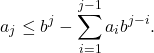 \[ a_j \leq b^j - \sum_{i = 1}^{j - 1} a_ib^{j - i}. \]