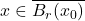 x \in \overline{B_r(x_0)}