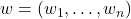 w = (w_1, \ldots, w_n)