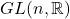 GL(n, \mathbb{R})