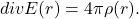 \[ divE(r) = 4\pi\rho(r). \]