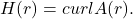 \[ H(r) = curlA(r). \]