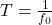 T = \frac{1}{f_0}