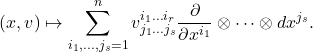 \[ (x, v) \mapsto \sum_{i_1, \ldots, j_s = 1}^n v_{j_1 \ldots j_s}^{i_1 \ldots i_r}\frac{\partial}{\partial x^{i_1}} \otimes \cdots \otimes dx^{j_s}. \]