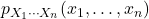 p_{X_1 \cdots X_n}(x_1, \ldots, x_n)